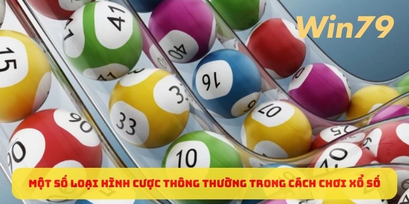 mot-so-loai-hinh-cuoc-thong-thuong-trong-cach-choi-xo-so