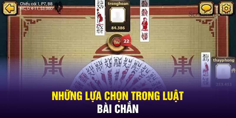 nhung-lua-chon-trong-luat-bai-chan