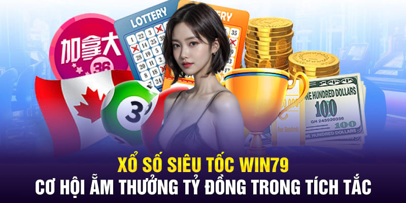 xo-so-sieu-toc-win79-co-hoi-ẵm-thuong-ty-dong-trong-tich-tac